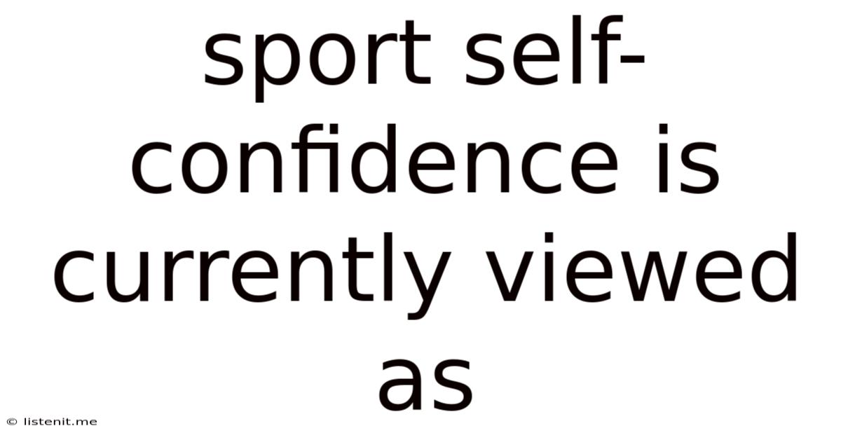 Sport Self-confidence Is Currently Viewed As