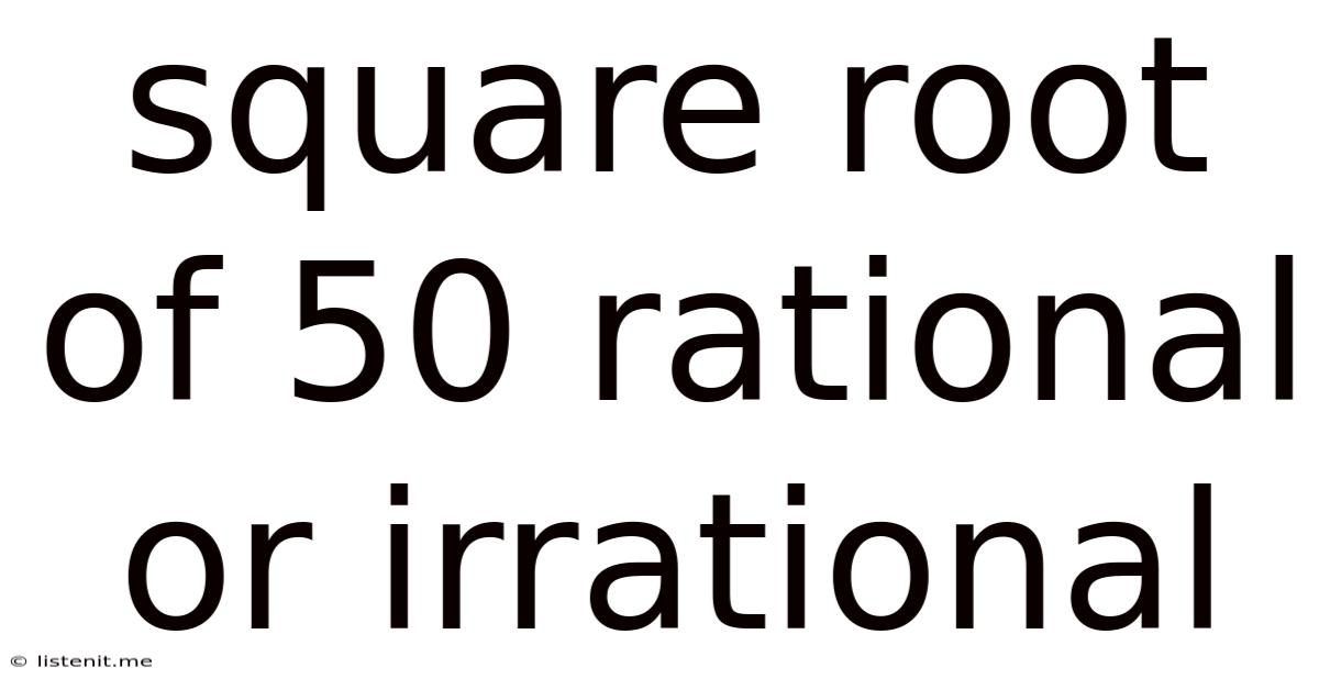 Square Root Of 50 Rational Or Irrational
