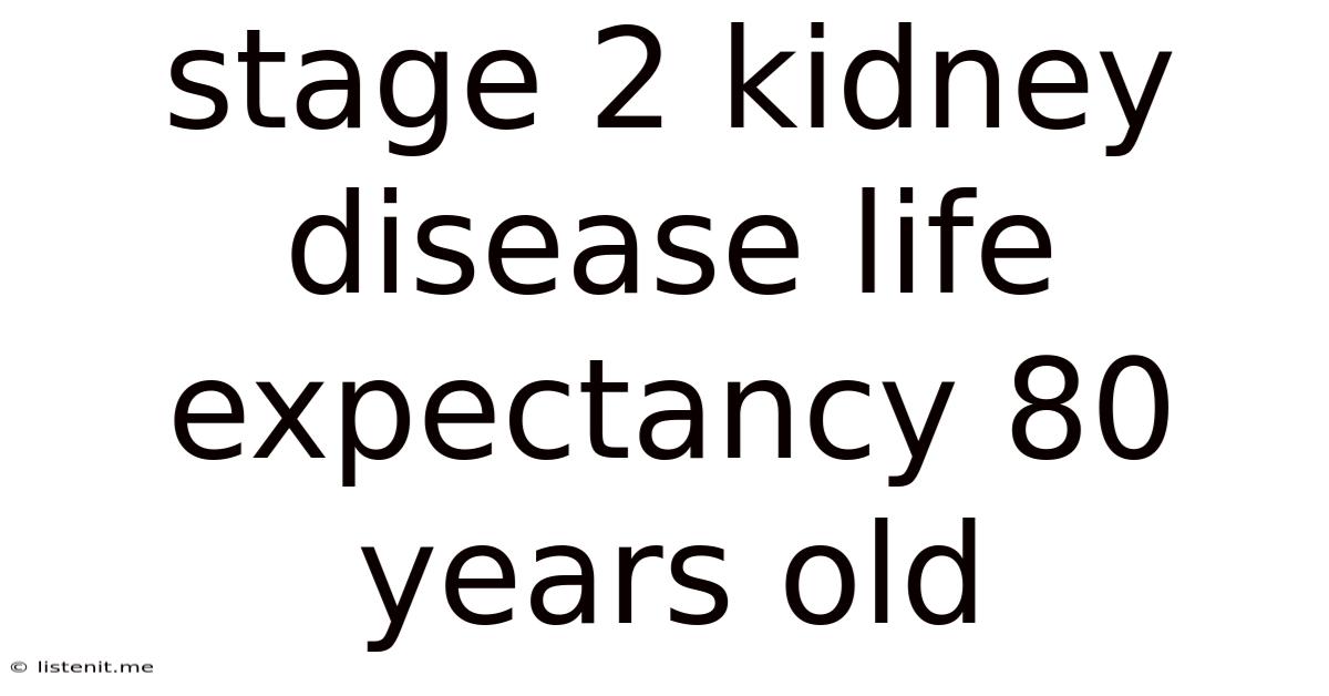 Stage 2 Kidney Disease Life Expectancy 80 Years Old