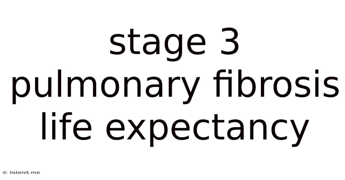 Stage 3 Pulmonary Fibrosis Life Expectancy