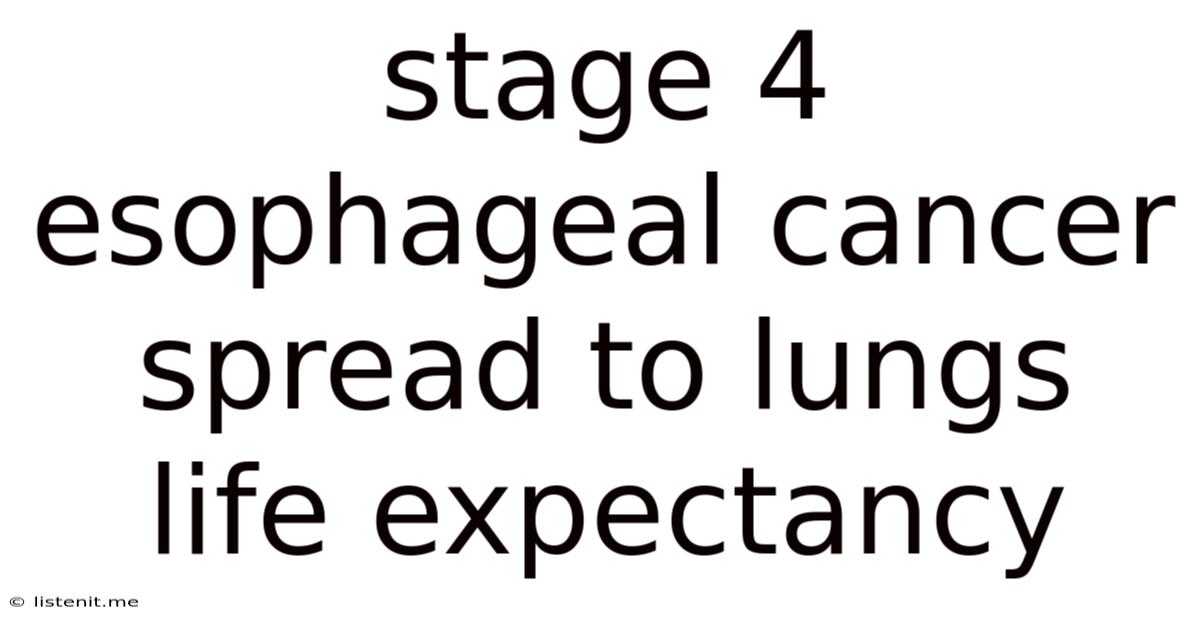 Stage 4 Esophageal Cancer Spread To Lungs Life Expectancy