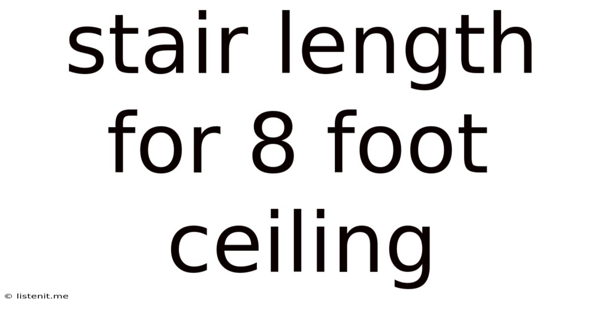 Stair Length For 8 Foot Ceiling