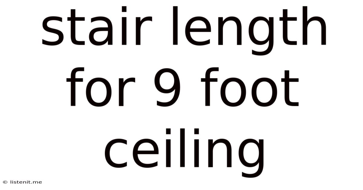 Stair Length For 9 Foot Ceiling