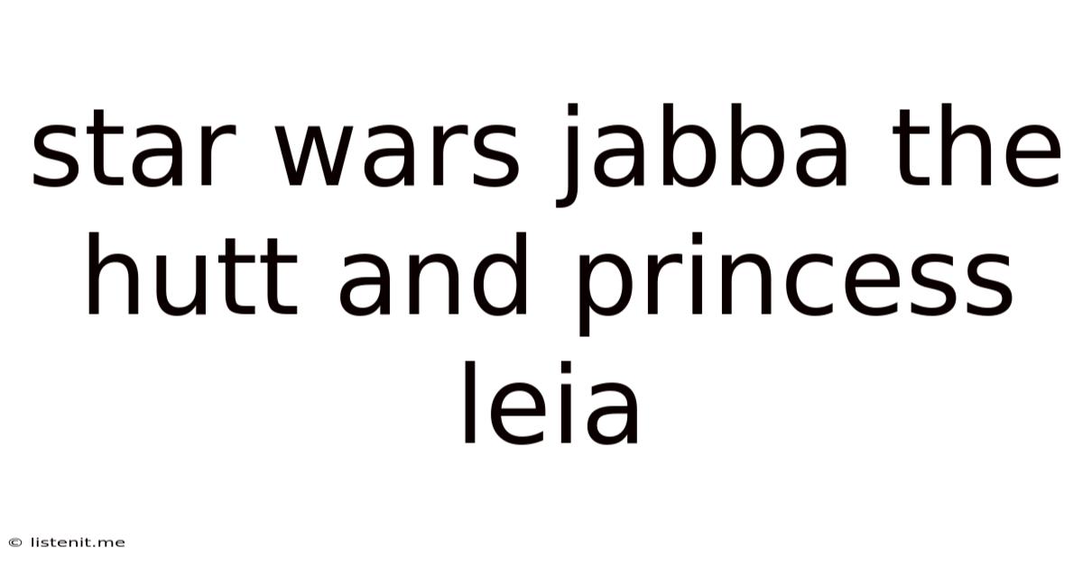 Star Wars Jabba The Hutt And Princess Leia