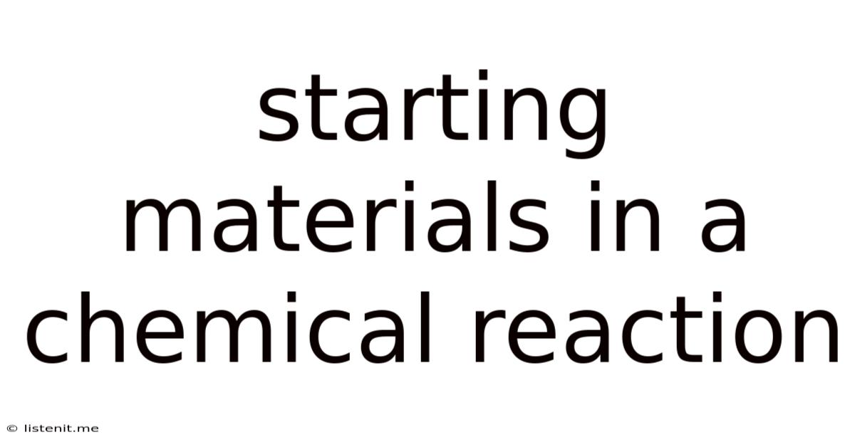 Starting Materials In A Chemical Reaction