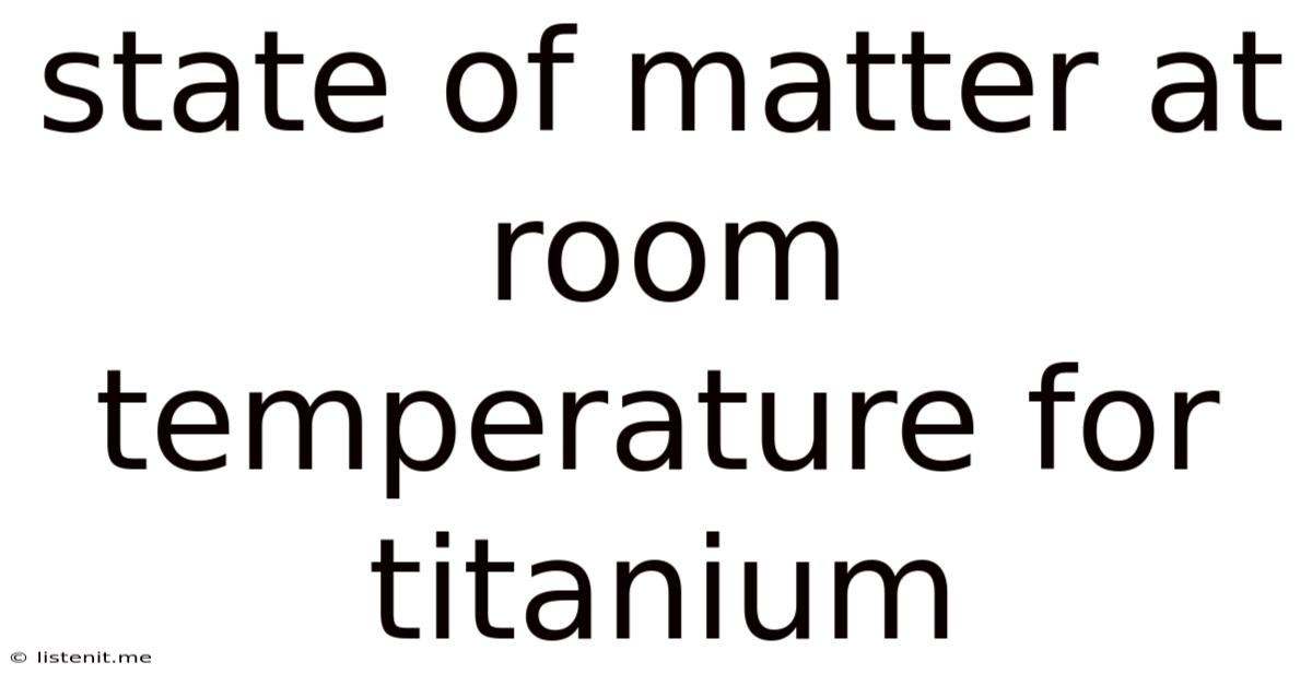 State Of Matter At Room Temperature For Titanium