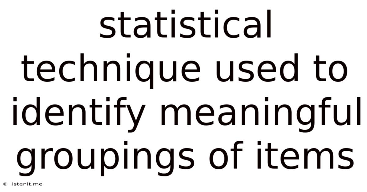 Statistical Technique Used To Identify Meaningful Groupings Of Items