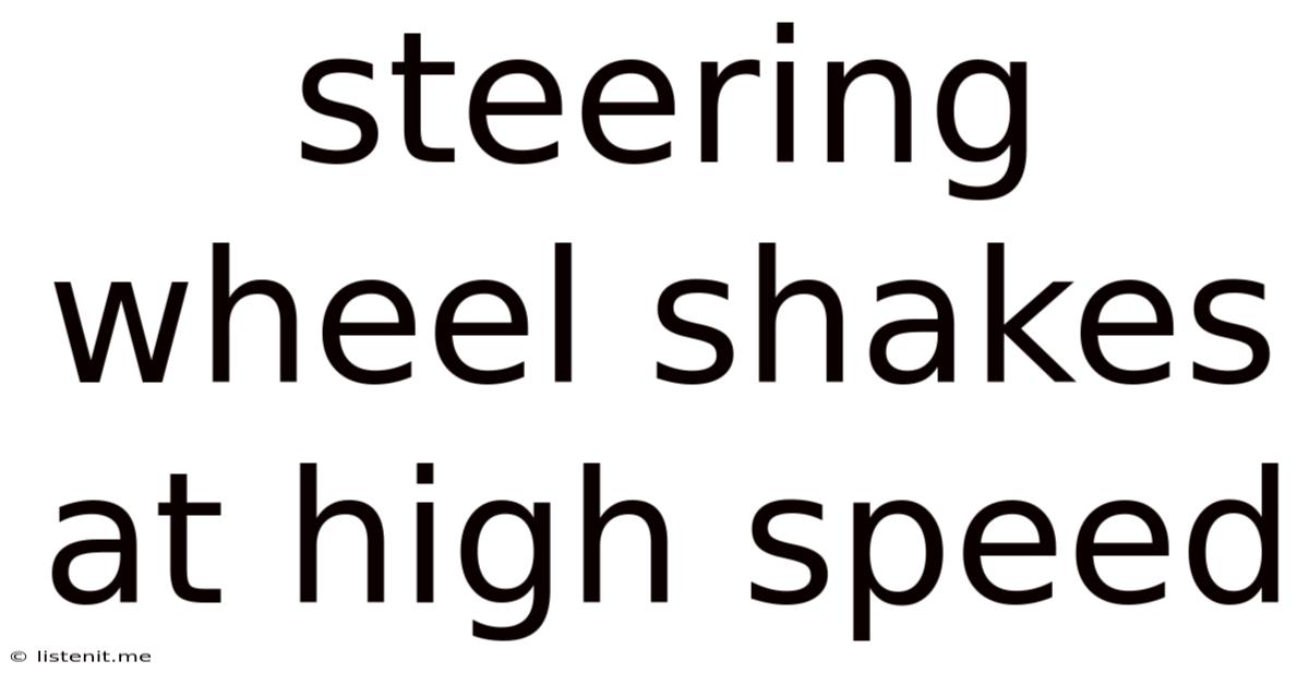Steering Wheel Shakes At High Speed