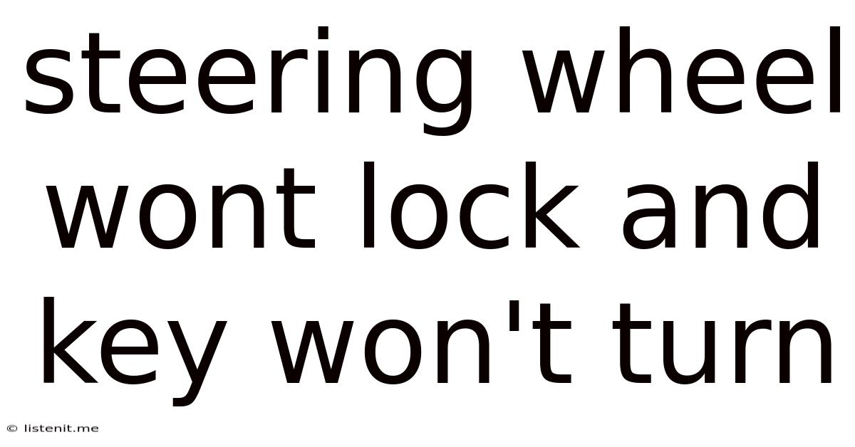 Steering Wheel Wont Lock And Key Won't Turn