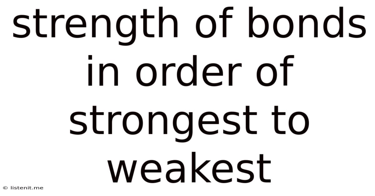 Strength Of Bonds In Order Of Strongest To Weakest