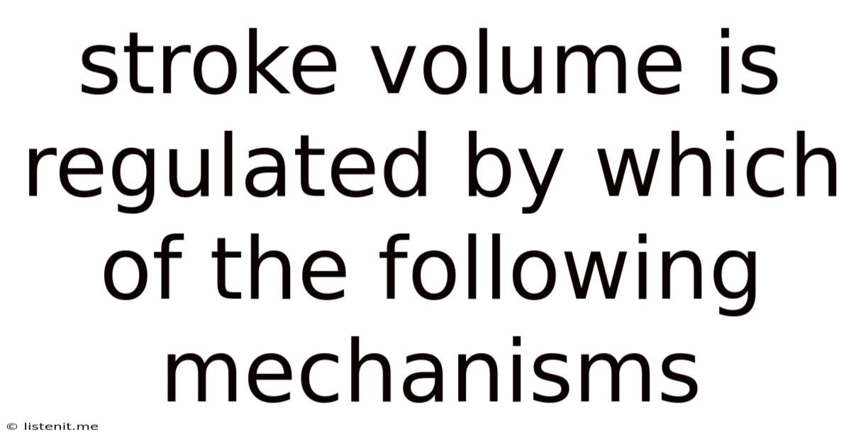 Stroke Volume Is Regulated By Which Of The Following Mechanisms