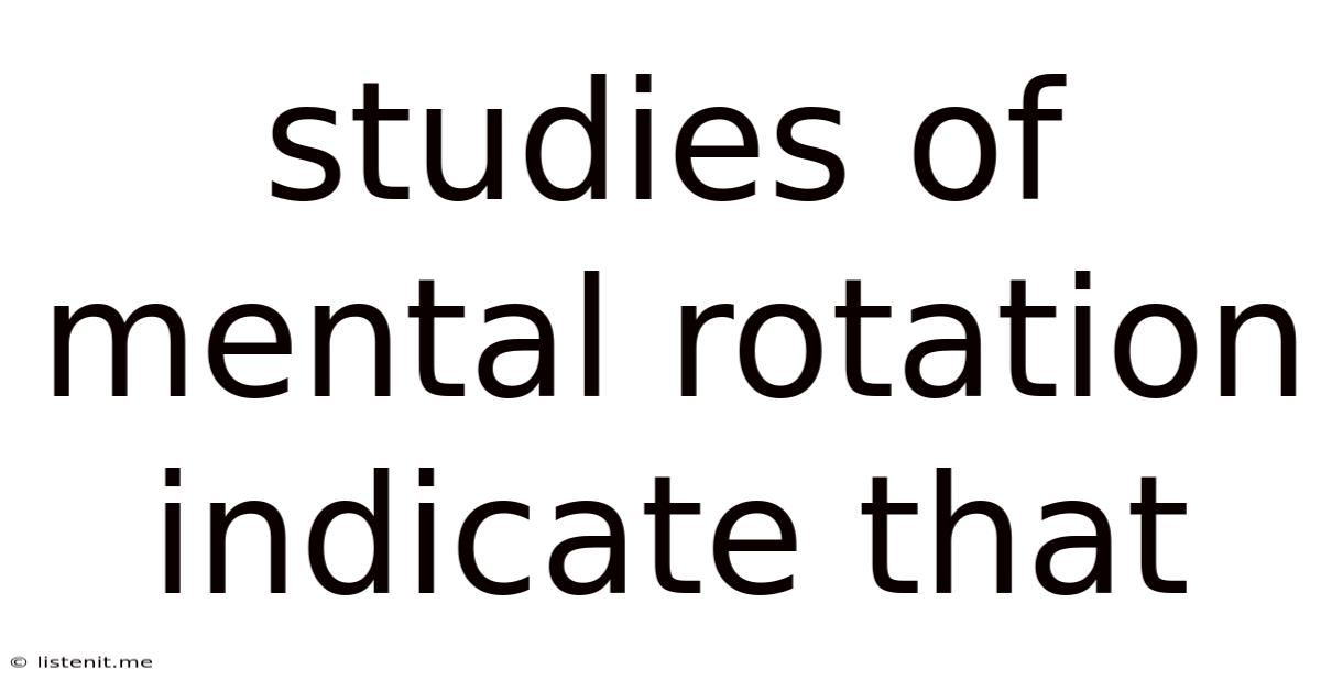 Studies Of Mental Rotation Indicate That