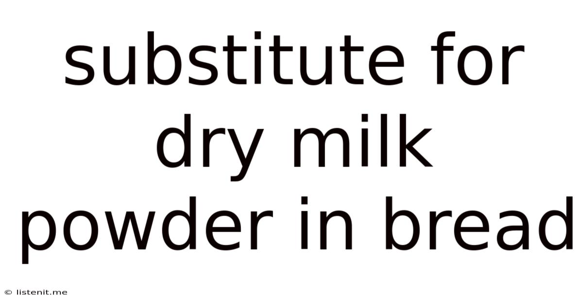 Substitute For Dry Milk Powder In Bread
