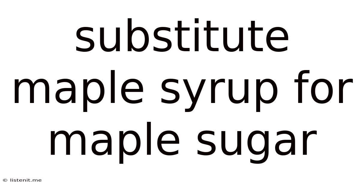 Substitute Maple Syrup For Maple Sugar
