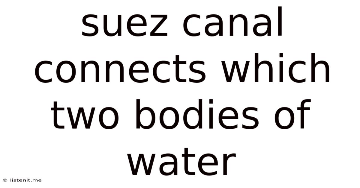 Suez Canal Connects Which Two Bodies Of Water
