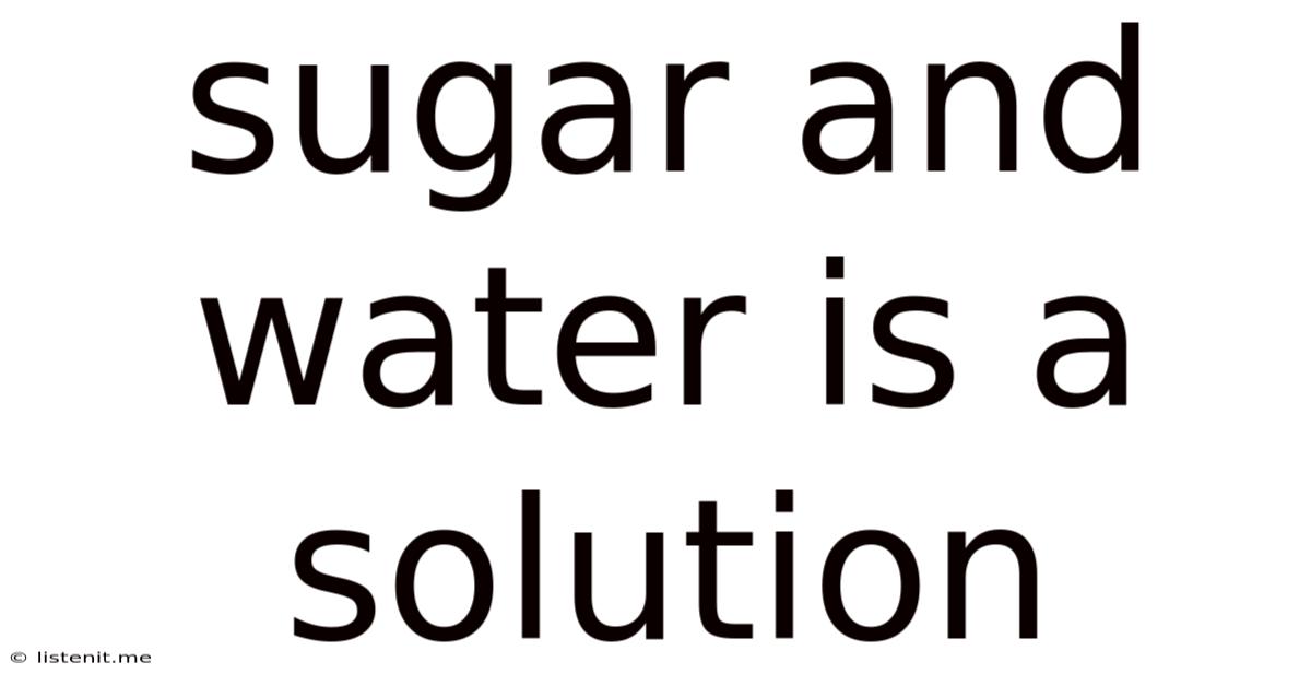 Sugar And Water Is A Solution