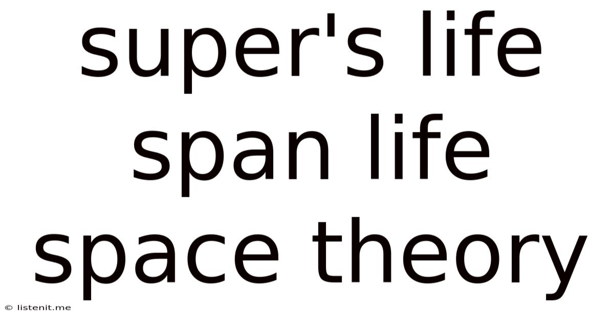 Super's Life Span Life Space Theory