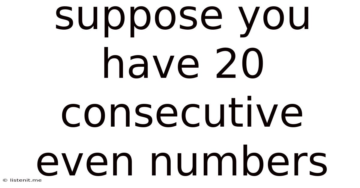 Suppose You Have 20 Consecutive Even Numbers