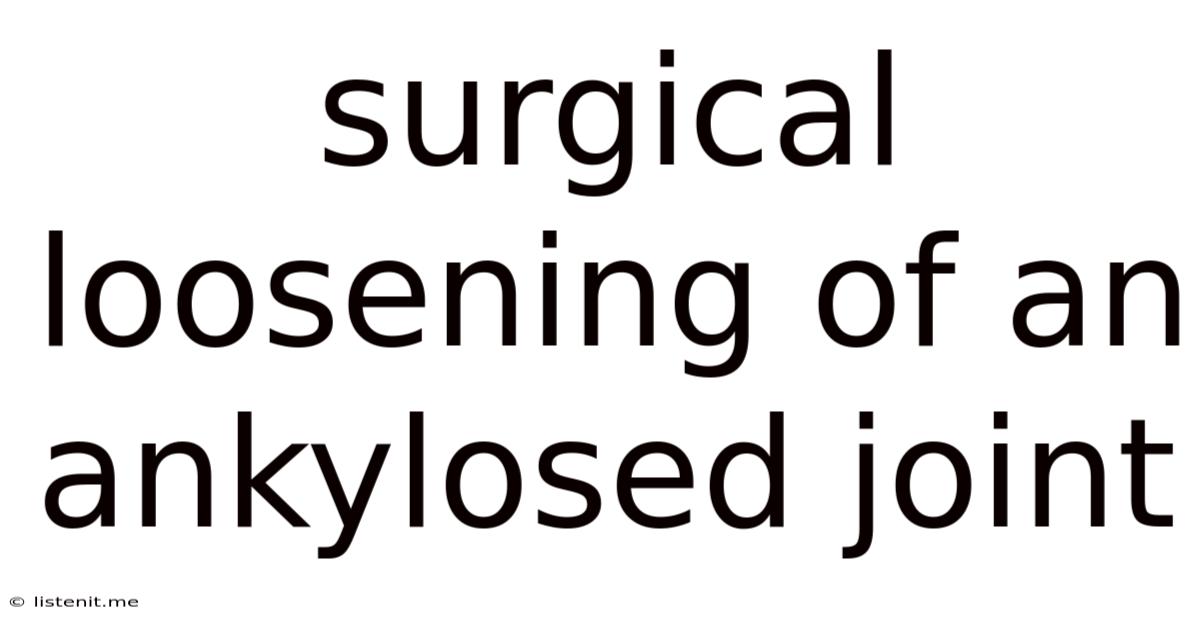 Surgical Loosening Of An Ankylosed Joint