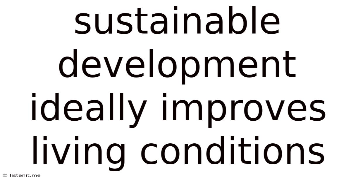 Sustainable Development Ideally Improves Living Conditions