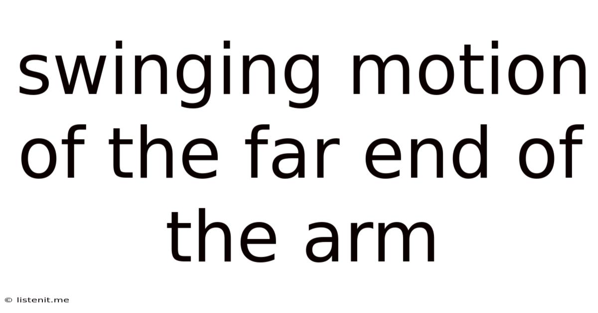 Swinging Motion Of The Far End Of The Arm