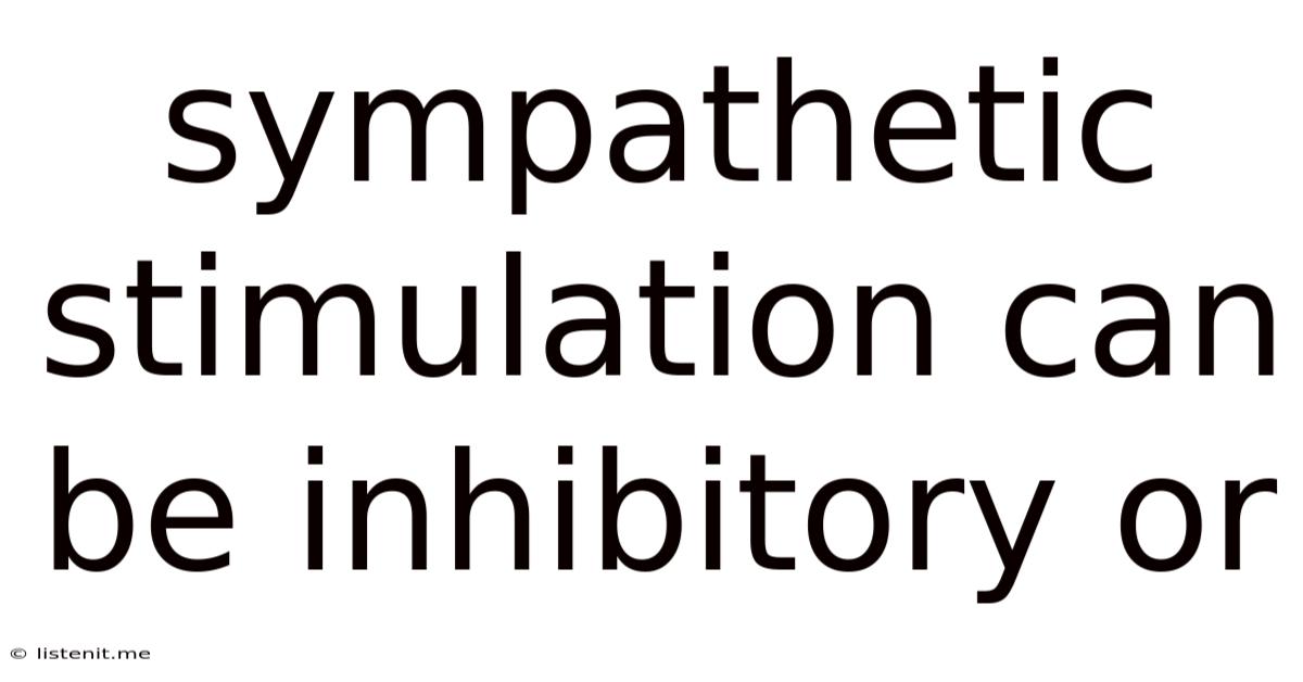 Sympathetic Stimulation Can Be Inhibitory Or