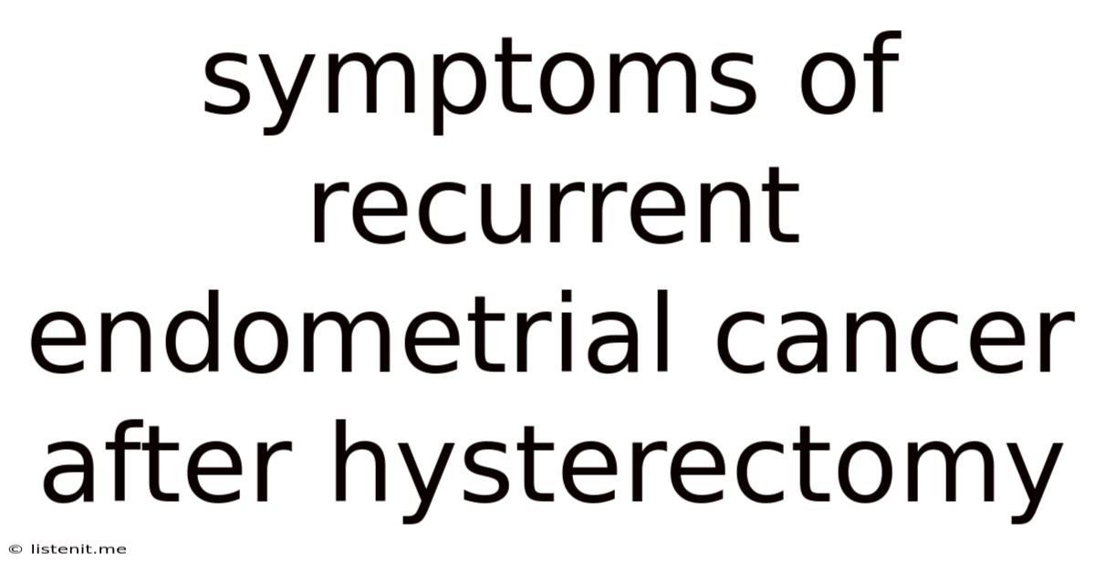 Symptoms Of Recurrent Endometrial Cancer After Hysterectomy