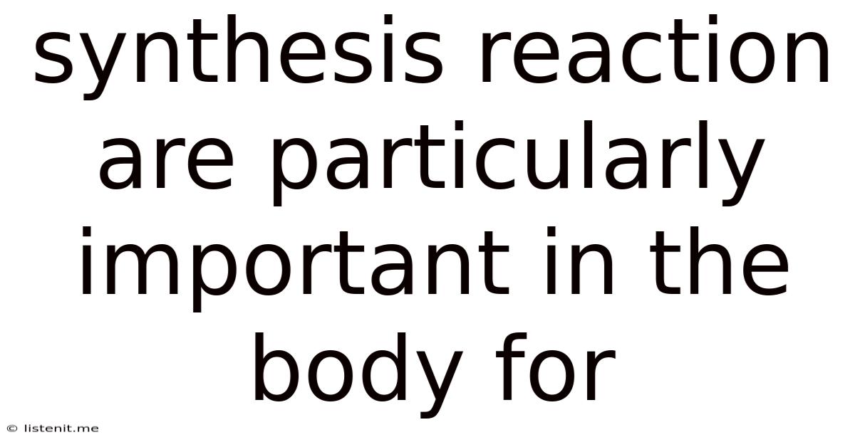 Synthesis Reaction Are Particularly Important In The Body For