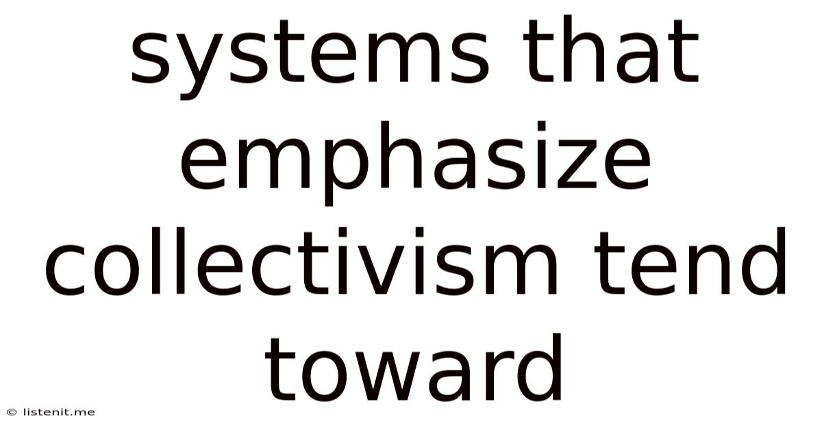 Systems That Emphasize Collectivism Tend Toward