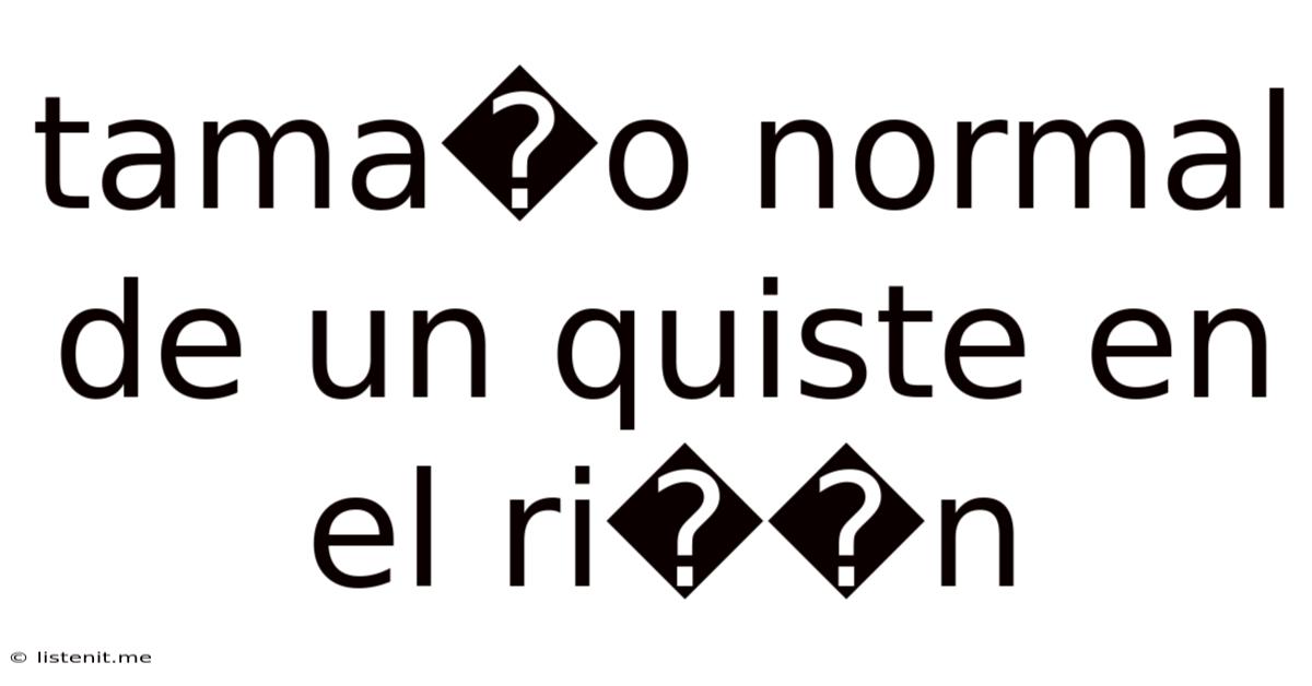 Tama�o Normal De Un Quiste En El Ri��n