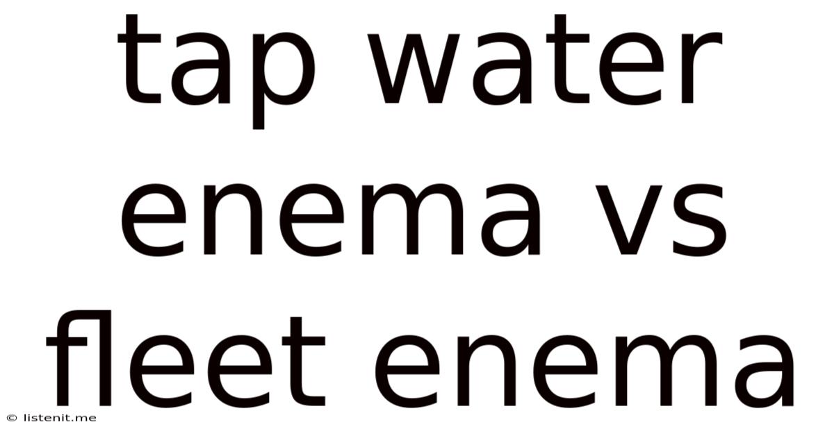 Tap Water Enema Vs Fleet Enema