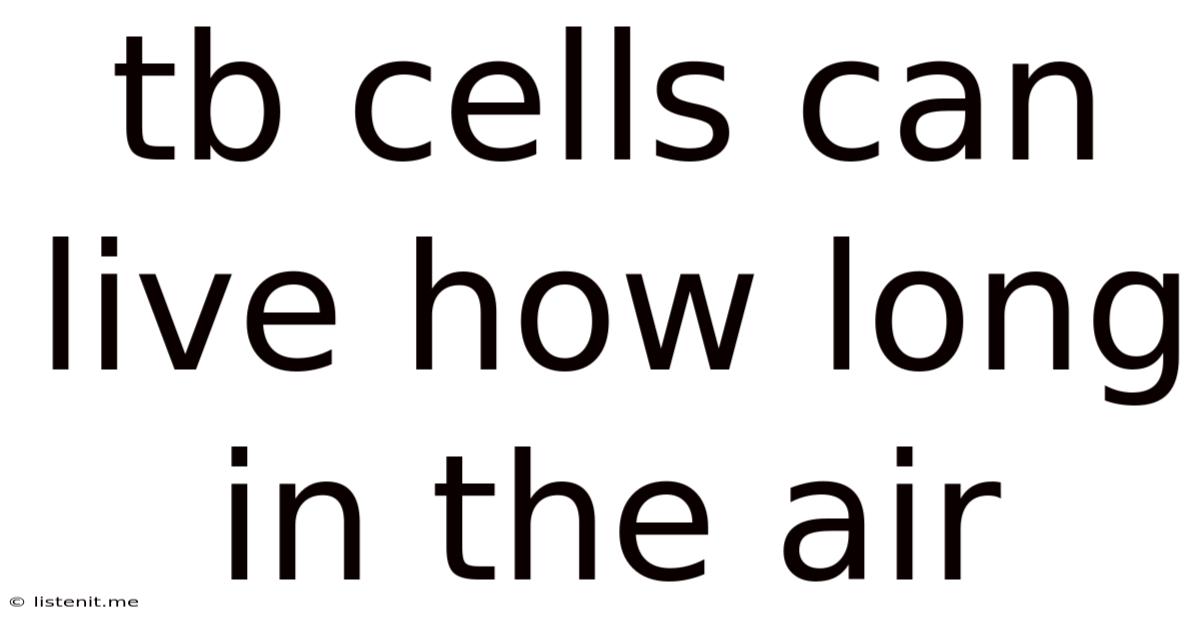Tb Cells Can Live How Long In The Air