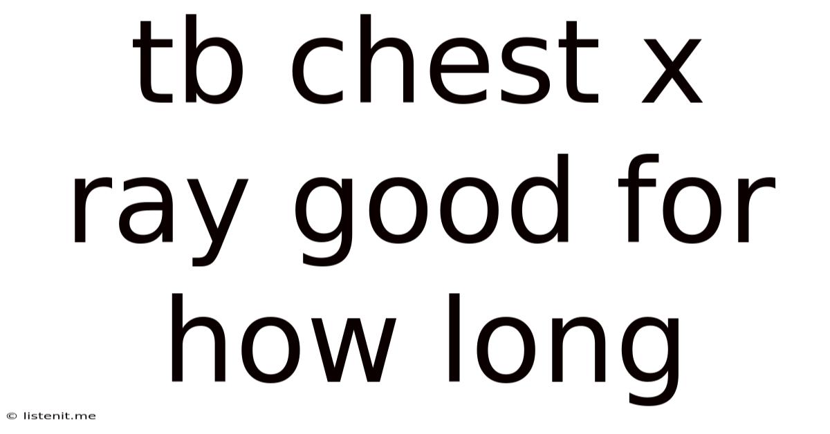Tb Chest X Ray Good For How Long