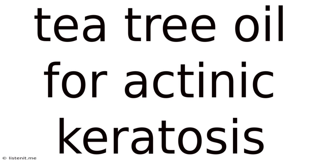 Tea Tree Oil For Actinic Keratosis
