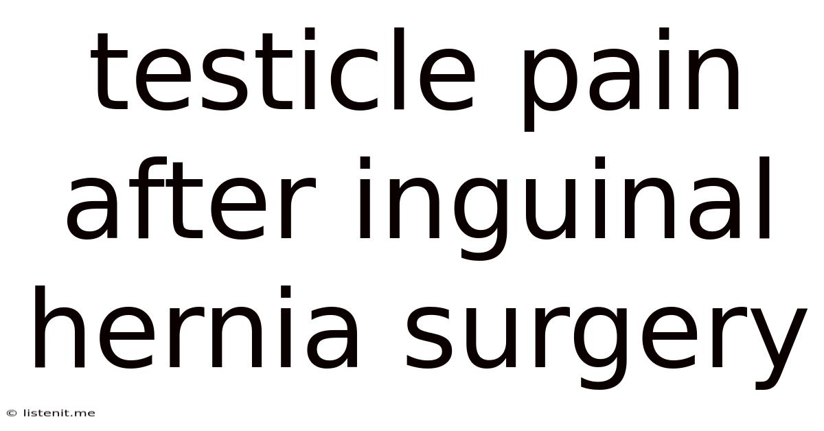 Testicle Pain After Inguinal Hernia Surgery