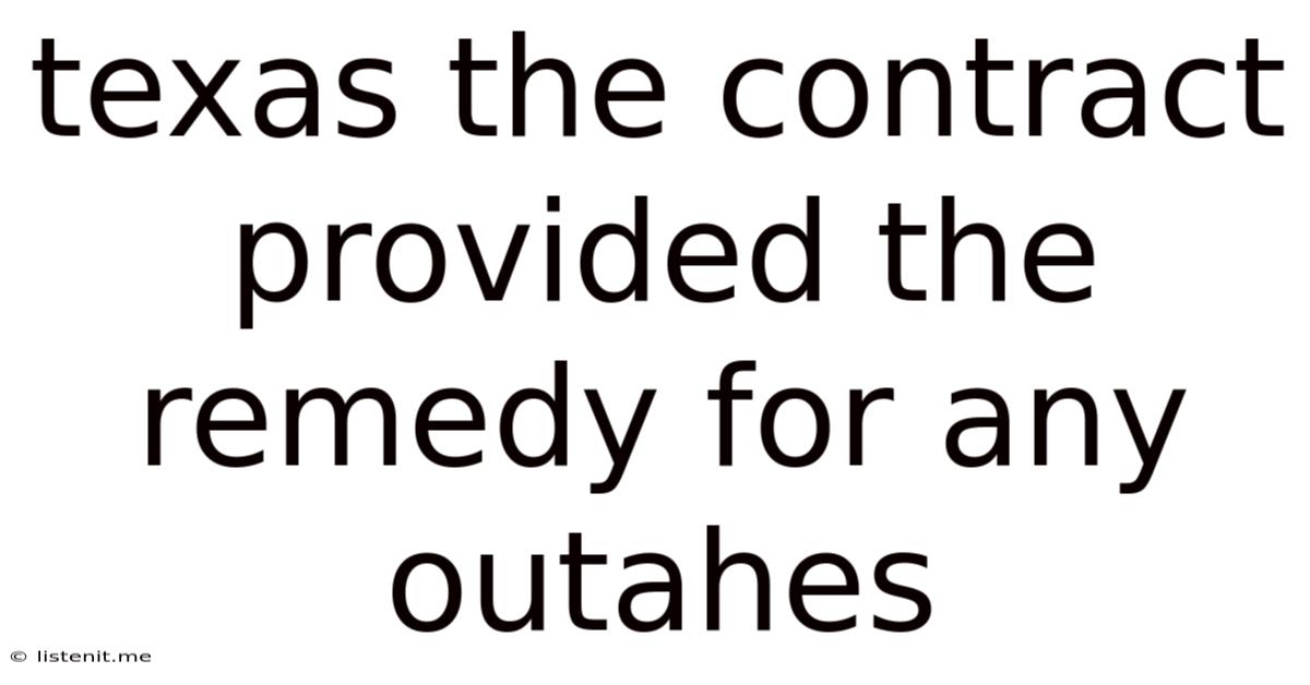 Texas The Contract Provided The Remedy For Any Outahes