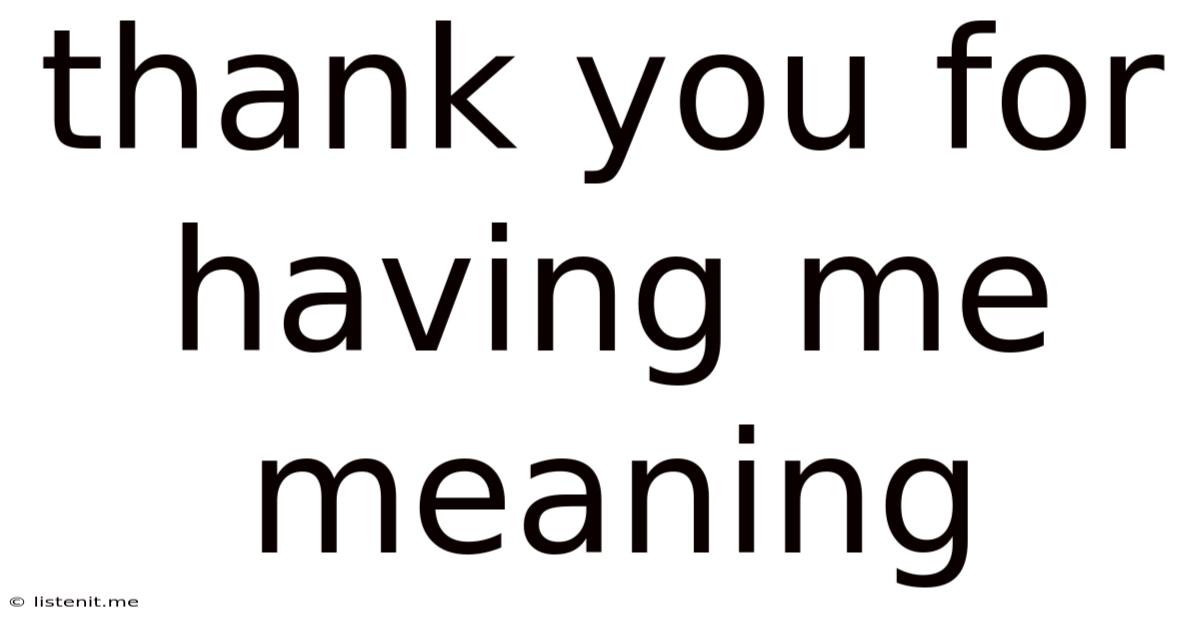 Thank You For Having Me Meaning