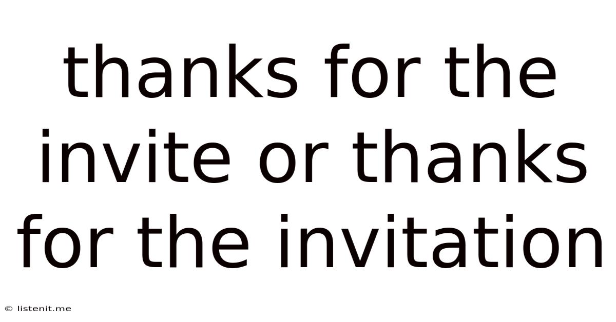 Thanks For The Invite Or Thanks For The Invitation