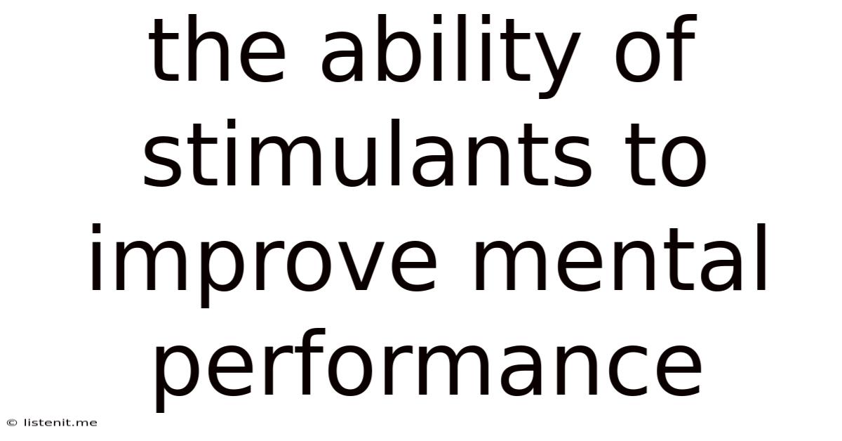The Ability Of Stimulants To Improve Mental Performance
