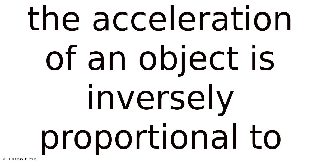 The Acceleration Of An Object Is Inversely Proportional To