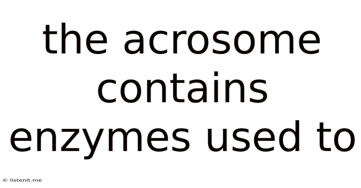 The Acrosome Contains Enzymes Used To