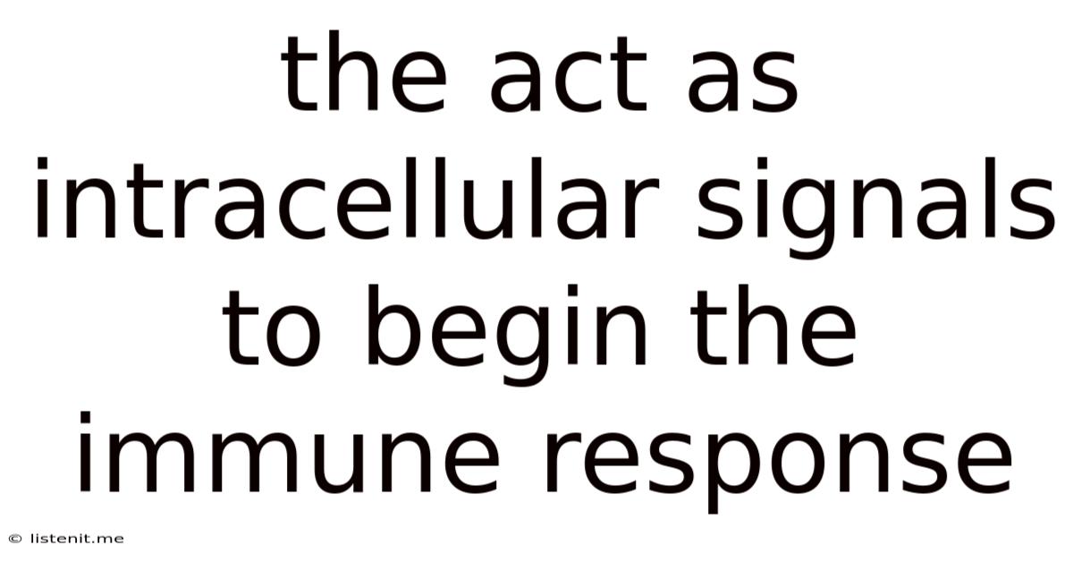 The Act As Intracellular Signals To Begin The Immune Response