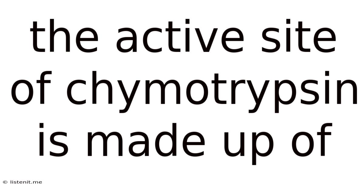 The Active Site Of Chymotrypsin Is Made Up Of
