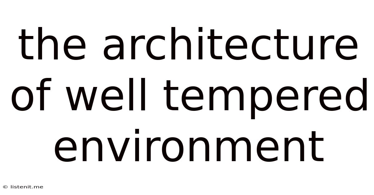 The Architecture Of Well Tempered Environment