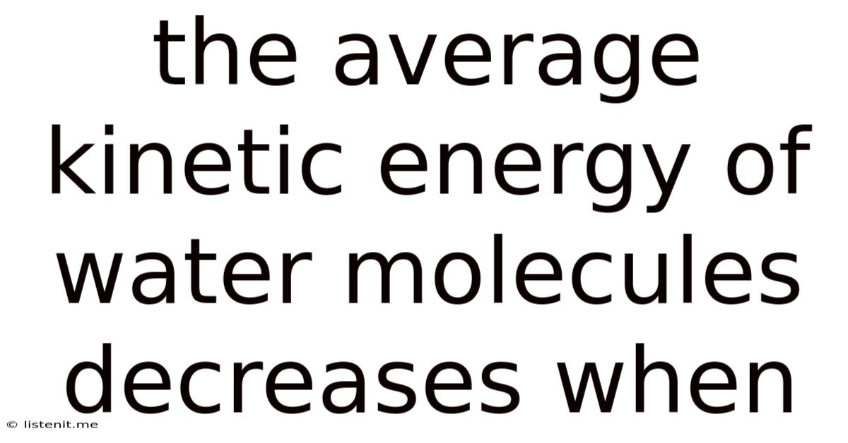 The Average Kinetic Energy Of Water Molecules Decreases When