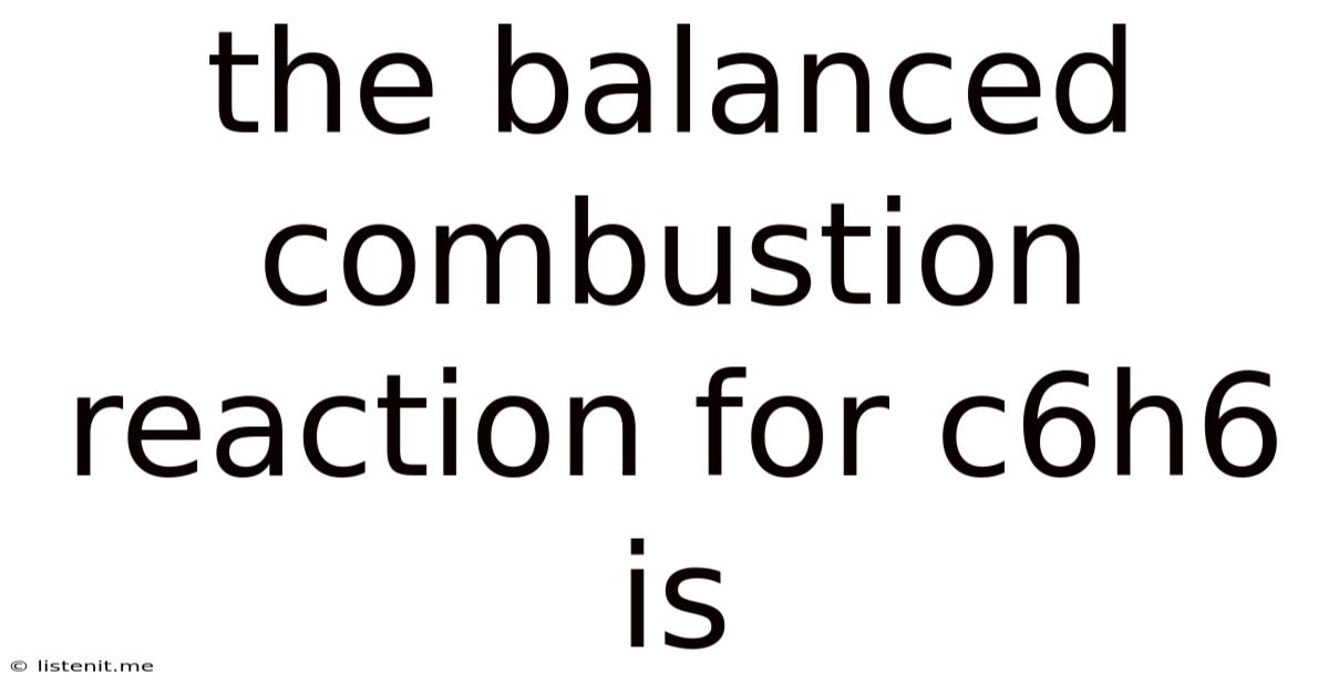 The Balanced Combustion Reaction For C6h6 Is