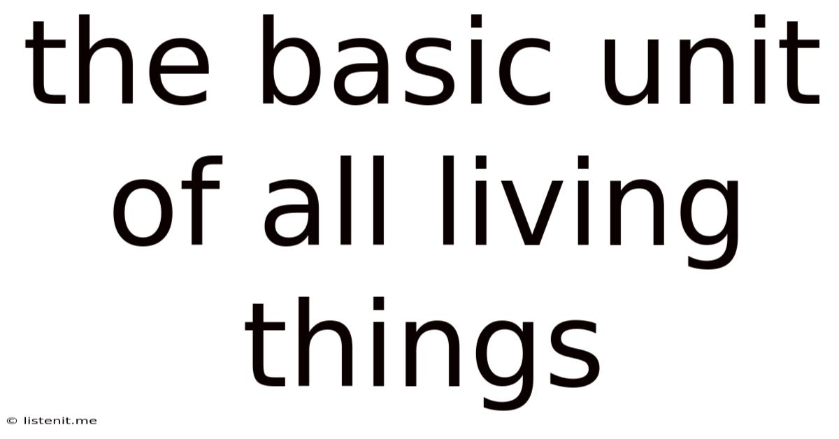 The Basic Unit Of All Living Things