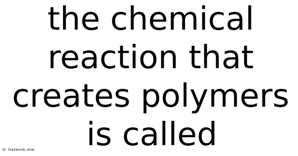 The Chemical Reaction That Creates Polymers Is Called