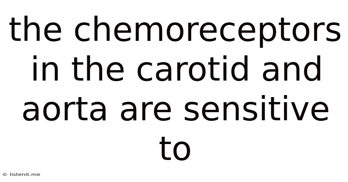 The Chemoreceptors In The Carotid And Aorta Are Sensitive To
