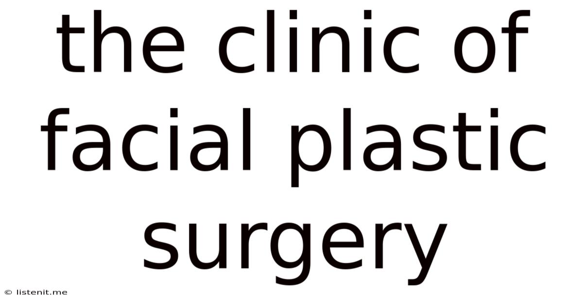 The Clinic Of Facial Plastic Surgery